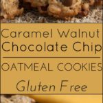 Gluten free Caramel Walnut Chocolate Chip Oatmeal Cookies.