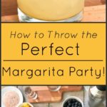How to throw the perfect make-your-own margarita party!